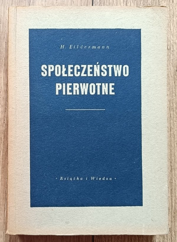 H. Eildermann Społeczeństwo pierwotne, jego ustrój i religia