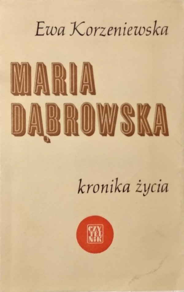 Ewa Korzeniewska • Maria Dąbrowska. Kronika życia