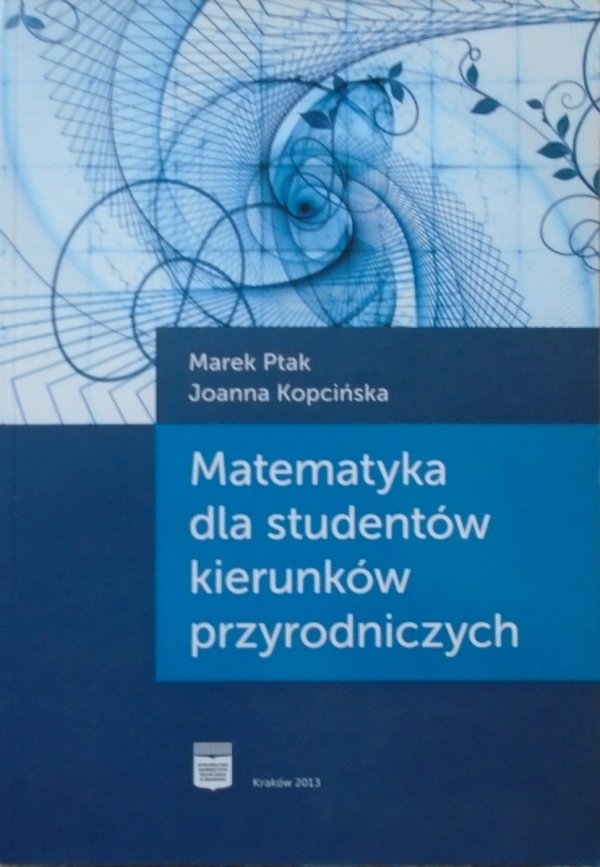 Marek Ptak, Joanna Kopcińska • Matematyka dla studentów kierunków przyrodniczych