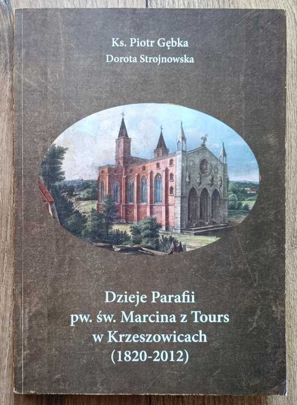 Dzieje Parafii pw. św. Marcina z Tours w Krzeszowicach (1820-2012)