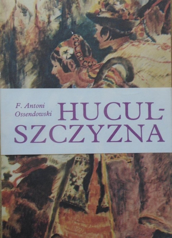 F. Antoni Ossendowski • Huculszczyzna. Gorgany i Czarnohora