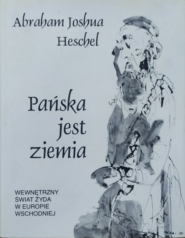 Abraham Joshua Heschel Pańska jest ziemia. Wewnętrzny świat Żyda w Europie Wschodniej