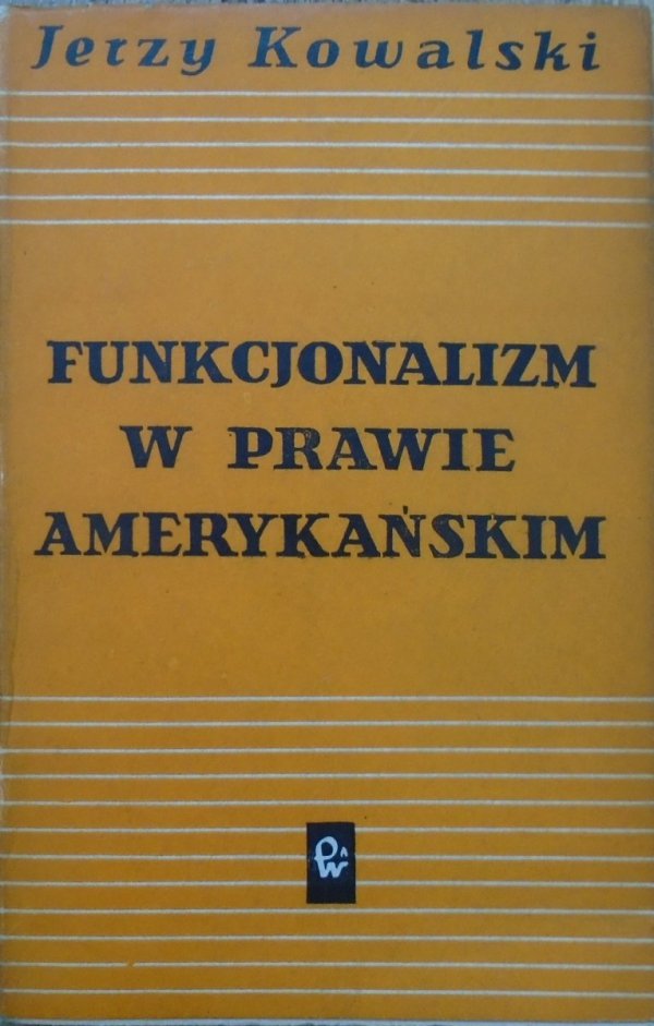 Jerzy Kowalski • Funkcjonalizm w prawie amerykańskim. Studium z zakresu pojęcia prawa