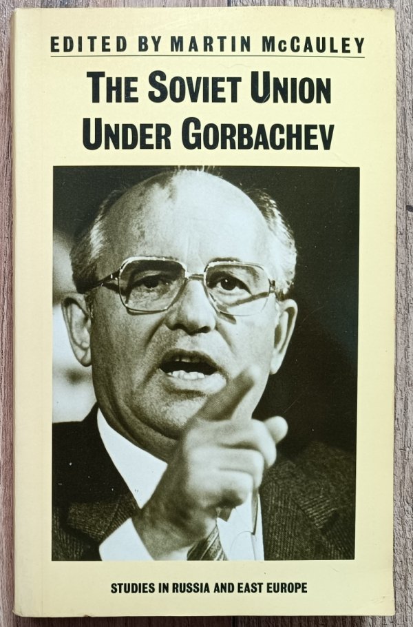 The Soviet Union Under Gorbachev. Studies in Russia and East Europe