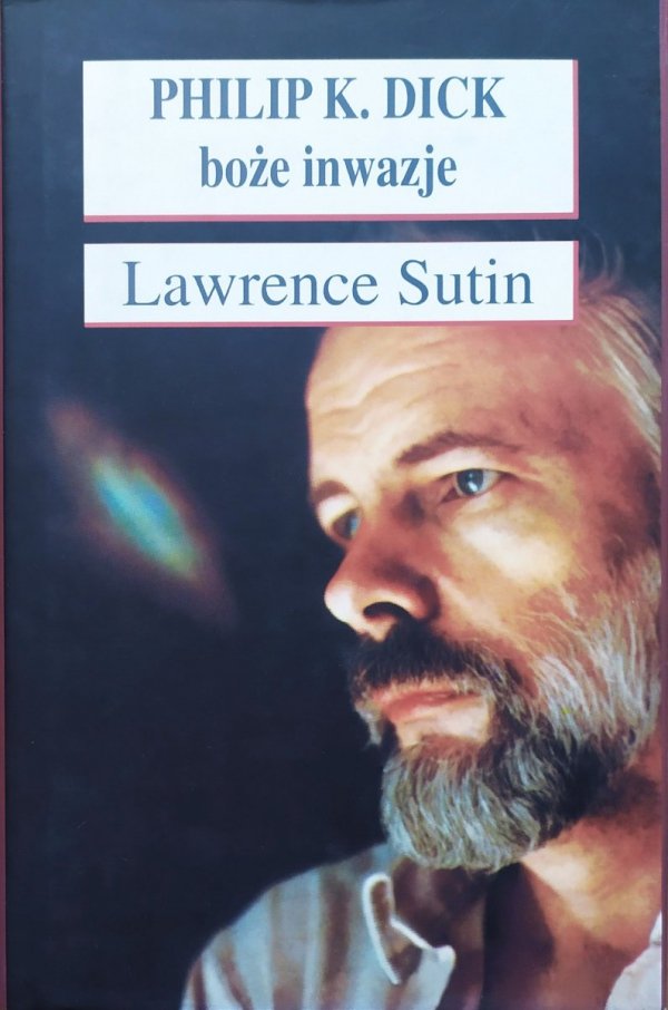 Lawrence Sutin Philip K. Dick. Boże inwazje