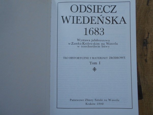 Odsiecz Wiedeńska 1683. Tło historyczne i materiały źródłowe. Katolog wystawy jubileuszowej z Zamku Królewskim na Wawelu w trzechsetlecie bitwy