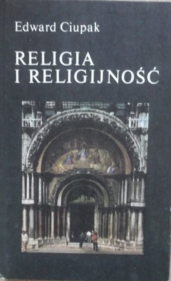 Edward Ciupak • Religia i religijność. Spencer, Frazer, Durkheim, Malinowski, Weber, Znaniecki