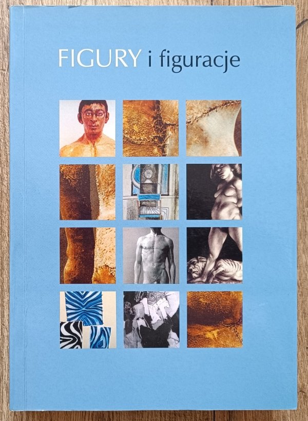 Figury i figuracje. Materiały LIV ogólnopolskiej sesji naukowej Stowarzyszenia Historyków Sztuki