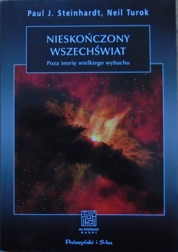 Paul J. Steinhardt, Neil Turok • Nieskończony wszechświat. Poza teorię wielkiego wybuchu