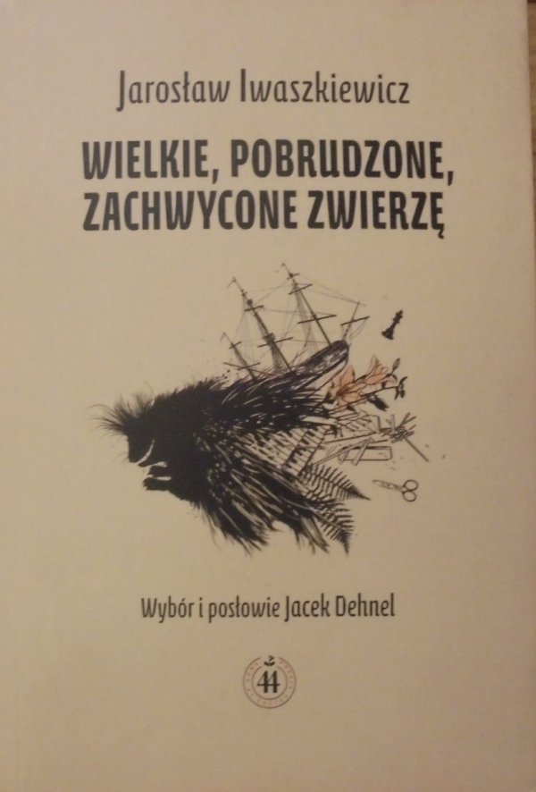 Jarosław Iwaszkiewicz • Wielkie, pobrudzone, zachwycone zwierzę