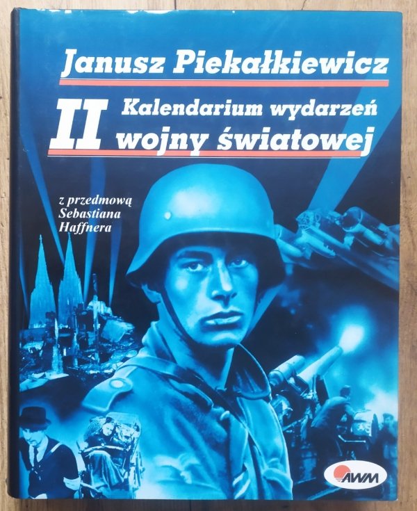 Janusz Piekałkiewicz Kalendarium wydarzeń II wojny światowej