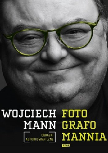 Wojciech Mann • Fotografomannia. Obrazki autobiograficzne 