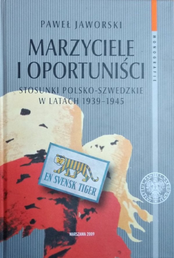Paweł Jaworski • Marzyciele i oportuniści. Stosunki polsko-szwedzkie w latach 1939–1945