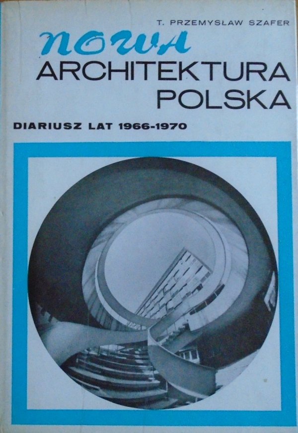 Przemysław Szafer • Nowa architektura polska. Diariusz lat 1966-1970