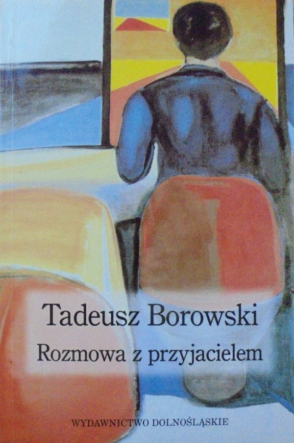Tadeusz Borowski • Rozmowa z przyjacielem