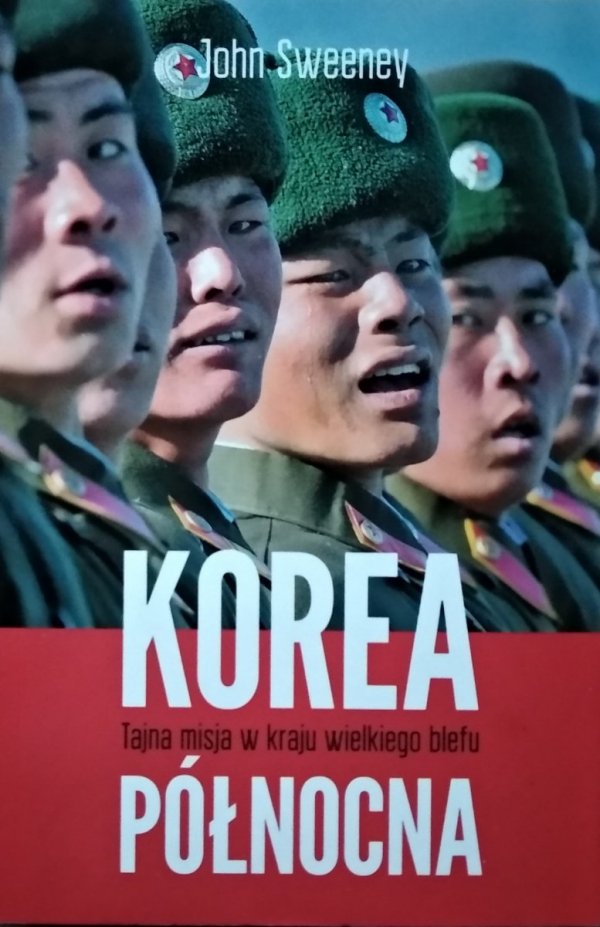 John Sweeney • Korea Północna. Tajna misja w kraju wielkiego blefu 