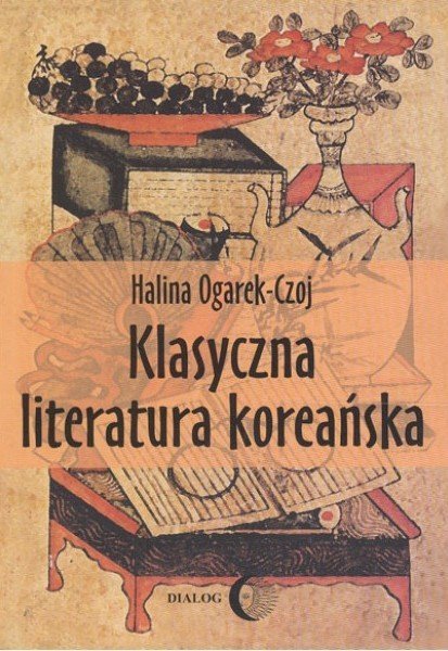 Halina Ogarek Czoj • Klasyczna literatura koreańska