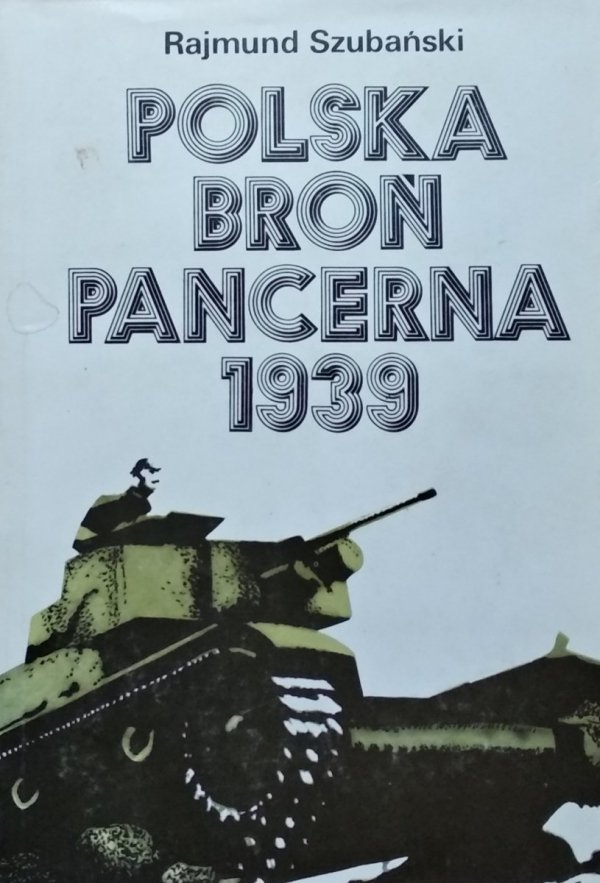 Rajmund Szubański • Polska broń pancerna w 1939 roku