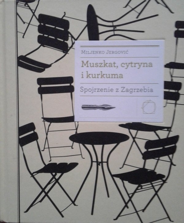 Miljenko Jergovic • Muszkat, cytryna i kurkuma. Spojrzenie z Zagrzebia 