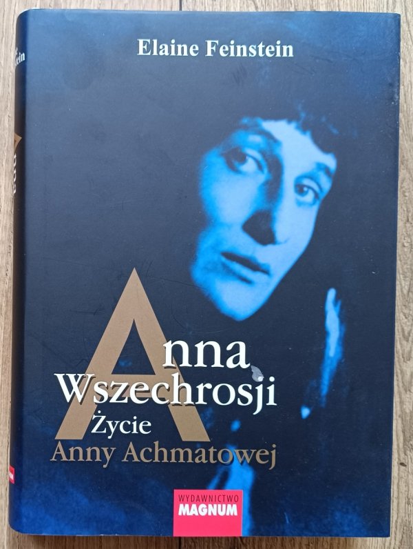 Elaine Feinstein Anna Wszechrosji. Życie Anny Achmatowej