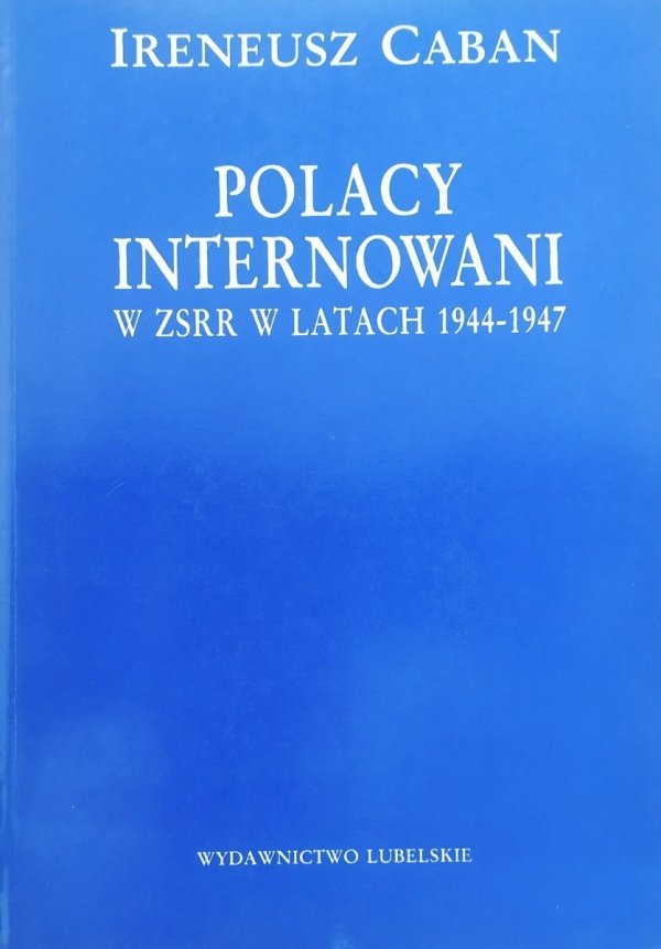 Ireneusz Caban Polacy internowani w ZSRR w latach 1944-1947