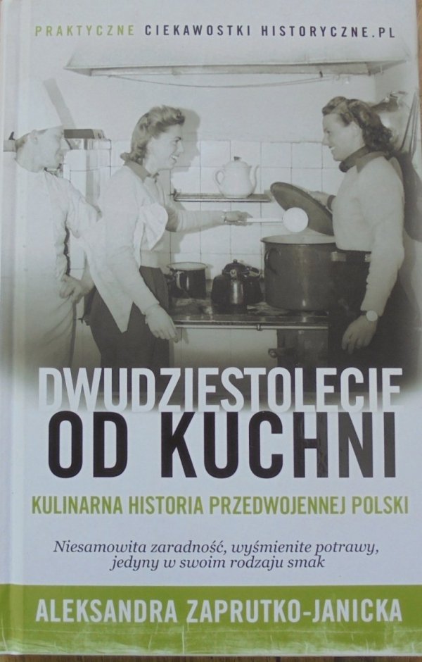 Aleksandra Zaprutko-Janicka • Dwudziestolecie od kuchni. Kulinarna historia przedwojennej Polski
