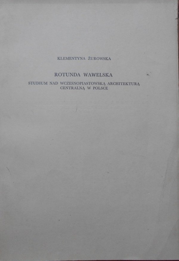 Klementyna Żurowska • Rotunda Wawelska. Studium nad wczesnopiastowską architekturą centralną w Polsce