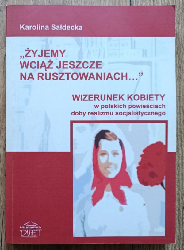'Żyjemy wciąż jeszcze na rusztowaniach': wizerunek kobiety w polskich powieściach doby realizmu socjalistycznego