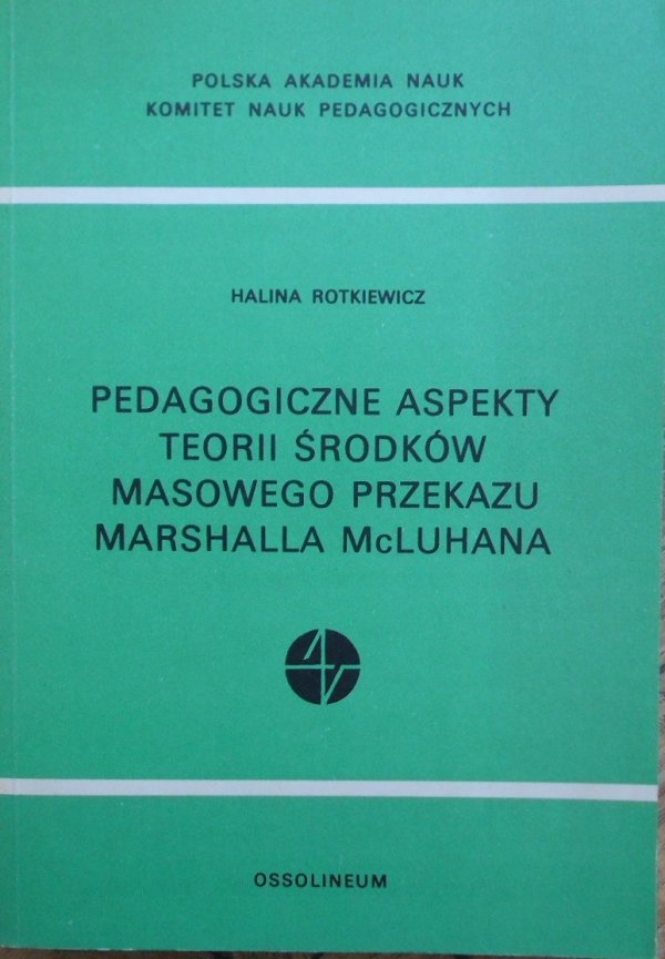 Halina Rotkiewicz • Pedagogiczne aspekty teorii środków masowego przekazu Marshalla Mcluhana