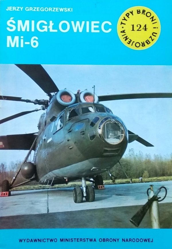 Jerzy Grzegorzewski • Śmigłowiec Mi-6 [Typy Broni i Uzbrojenia]