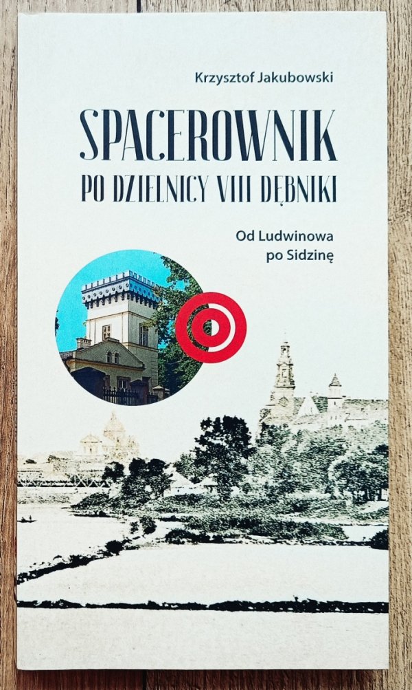 Spacerownik po dzielnicy VIII Dębniki. Od Ludwinowa po Sidzinę