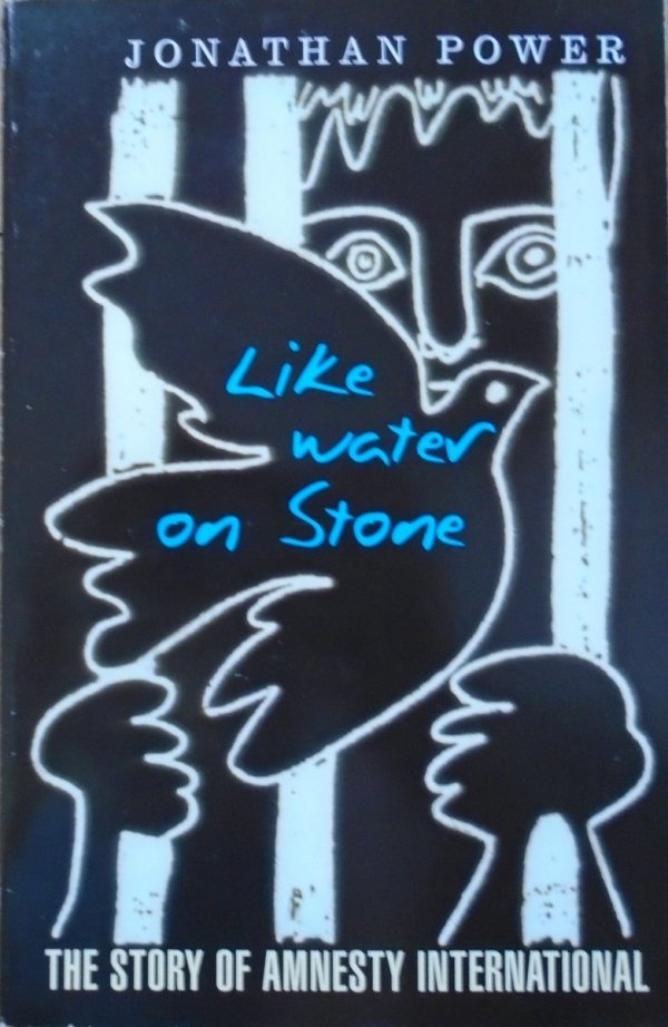 Jonathan Power • Like Water On Stone. The Story of Amnesty International