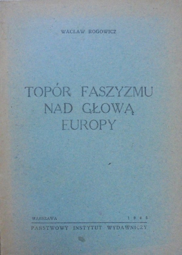 Wacław Rogowicz • Topór faszyzmu nad głową Europy
