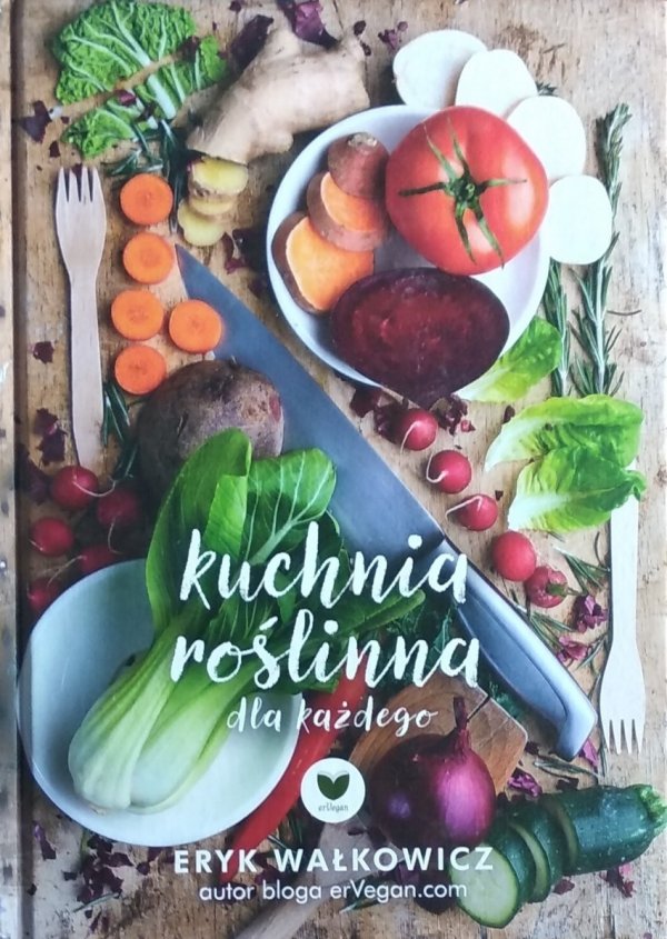 Eryk Wałkowicz • Kuchnia roślinna dla każdego