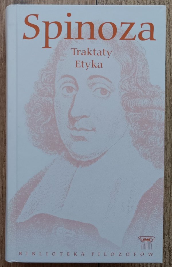 Spinoza Traktaty. Etyka