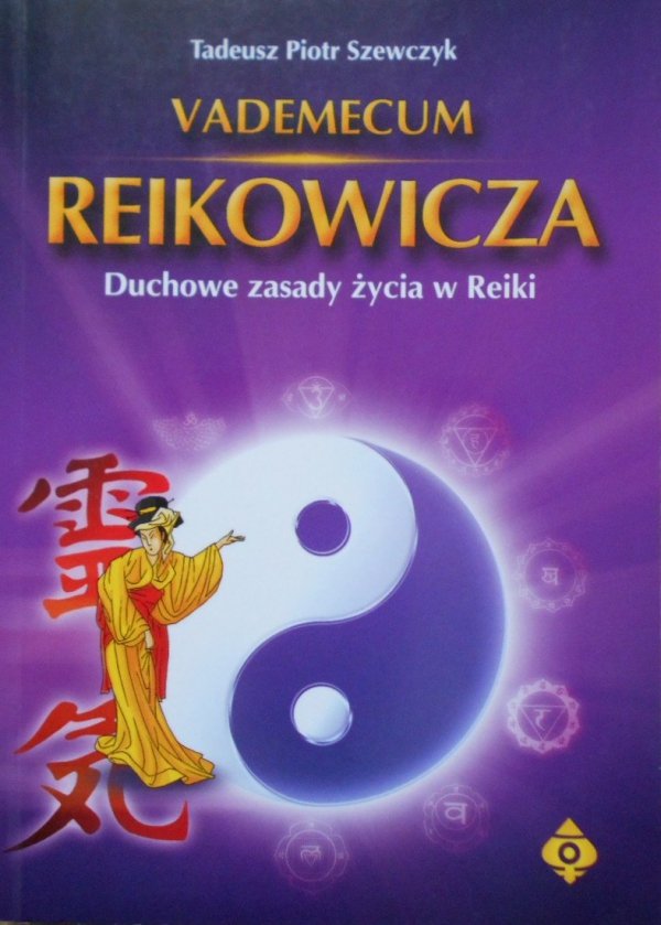Tadeusz Piotr Szewczyk • Vademecum Reikowicza. Duchowe zasady życia w Reiki