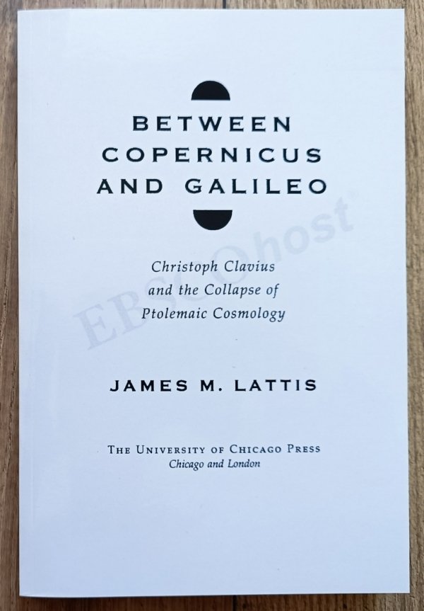 Between Copernicus and Galileo. Christoph Clavius and the Collapse of Ptolemaic Cosmology