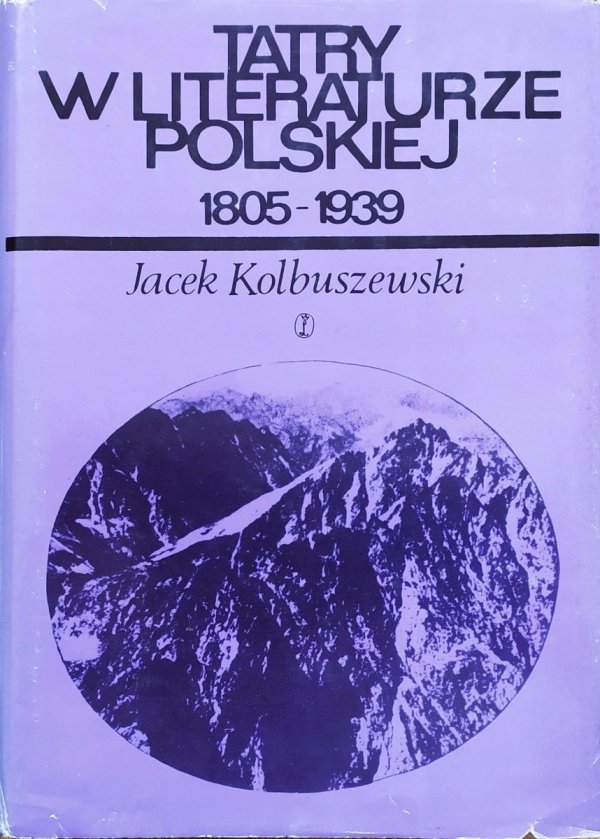 Jacek Kolbuszewski Tatry w literaturze polskiej 1805-1939
