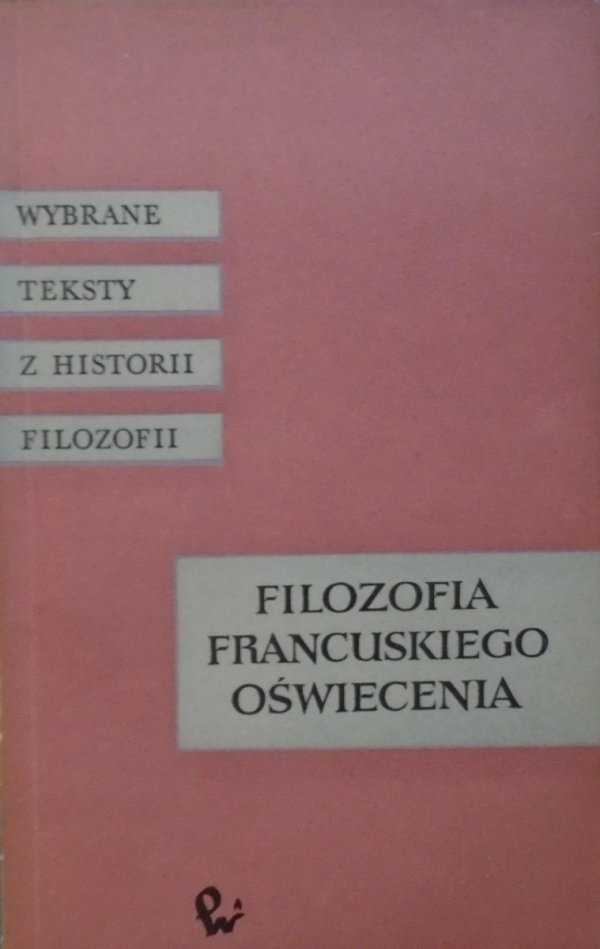 Filozofia francuskiego Oświecenia [Meslier, Mably, Wolter, Monteskiusz, Morelly, Deschamp i inni]