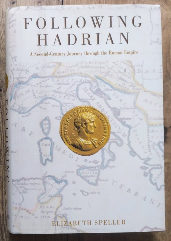 Elizabeth Speller Following Hadrian. A Second-Century Journey through the Roman Empire