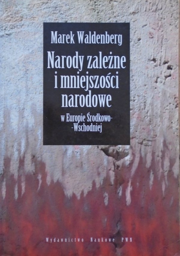 Marek Waldenberg Narody zależne i mniejszości narodowe w Europie Środkowo-Wschodniej [dedykacja autorska]