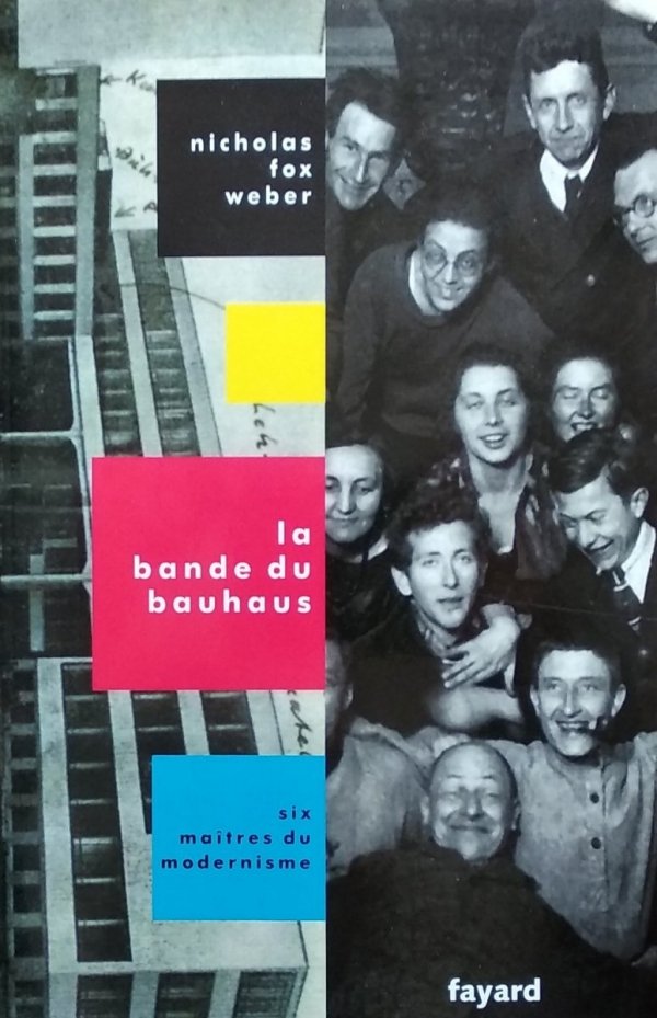 Nicholas Fox Weber • La Bande du Bauhaus