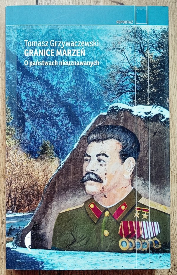 Tomasz Grzywaczewski Granice marzeń. O państwach nieuznawanych