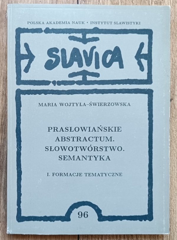 Maria Wojtyła-Świerzowska Prasłowiańskie abstractum. Słowotwórstwo. Semantyka