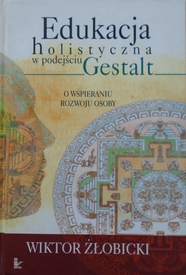 Wiktor Żłobicki • Edukacja holistyczna w podejściu Gestalt. W wspieraniu rozwoju osoby