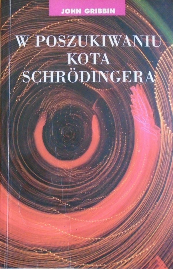 John Gribbin • W poszukiwaniu kota Schrodingera. Realizm w fizyce kwantowej