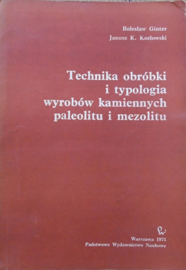 Bolesław Ginter, Janusz Kozłowski • Technika obróbki i typologia wyrobów kamiennych paleolitu i mezolitu