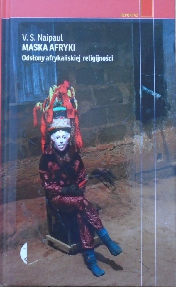 V.S.Naipaul • Maska Afryki. Odsłony afrykańskiej religijności