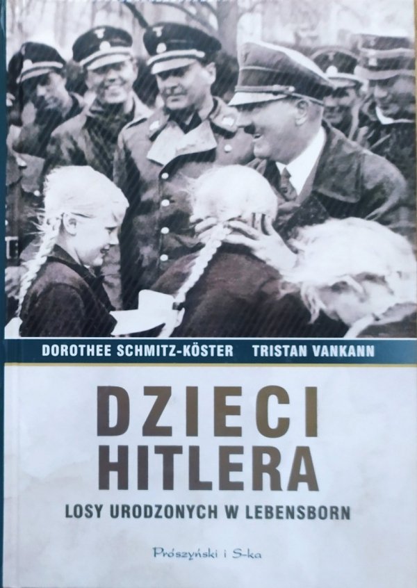 Dorothee Schmitz-Koster, Tristan Vankann Dzieci Hitlera. Losy urodzonych w Lebensborn