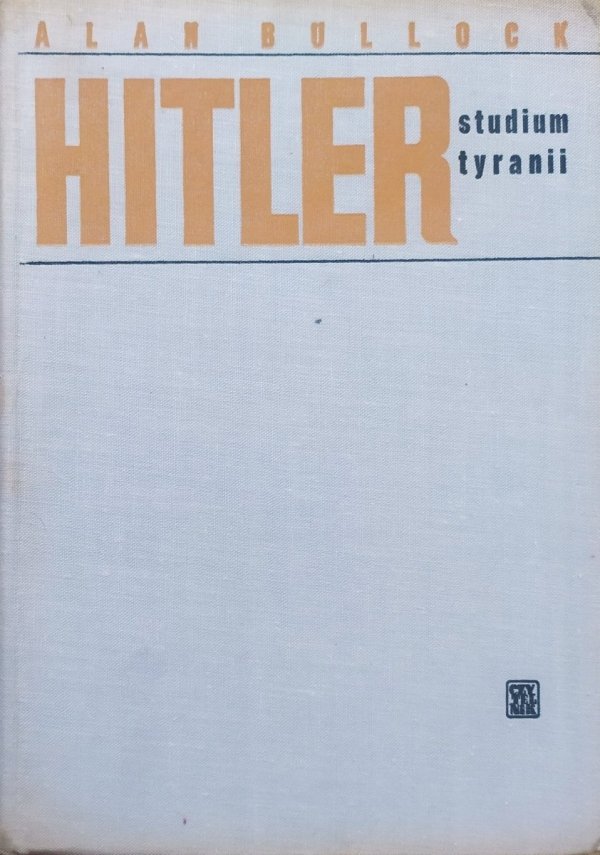 Alan Bullock Hitler. Studium tyranii
